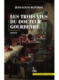 Les trois vies du docteur Gourbeyre - tome 3 Elie
